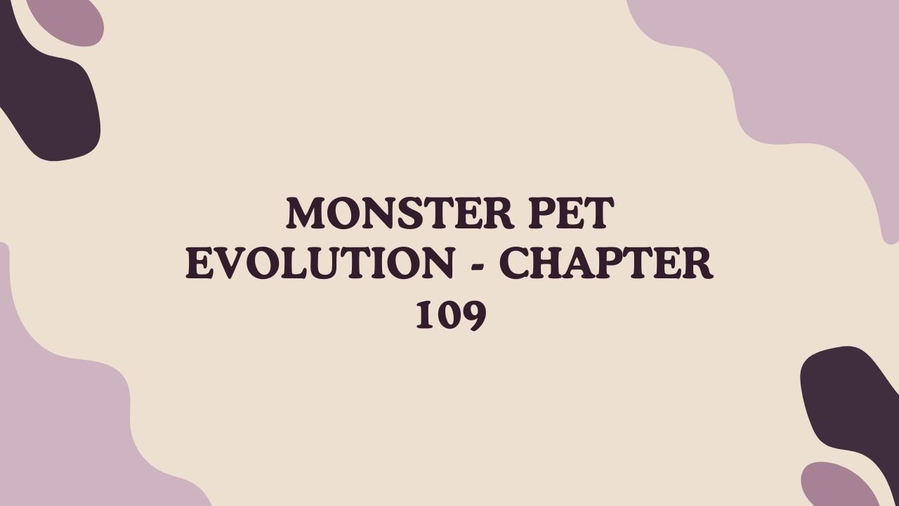 Monster Pet Evolution - Chapter 109