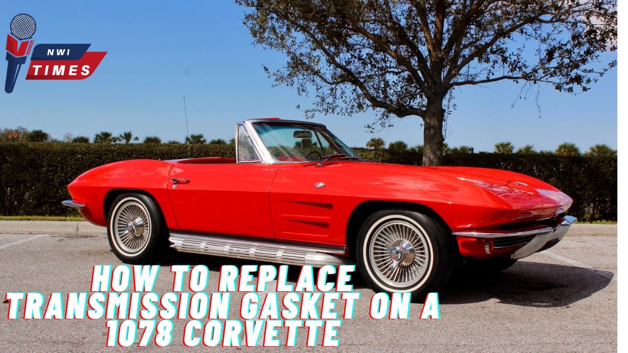 how to replace transmission gasket on a 1078 corvette