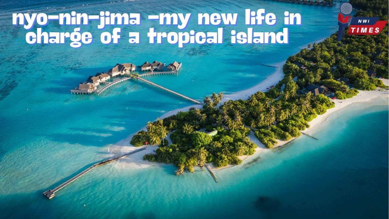 nyo-nin-jima -my new life in charge of a tropical island