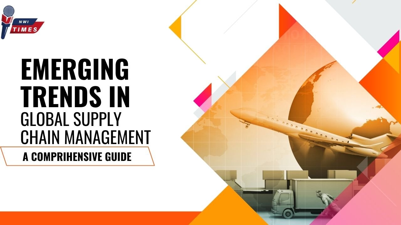 Emerging Trends in Global Supply Chain Management