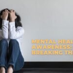 Mental Health Awareness: Breaking the Stigma