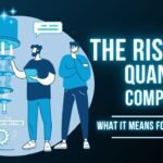 The Rise of Quantum Computing: What It Means for the Future