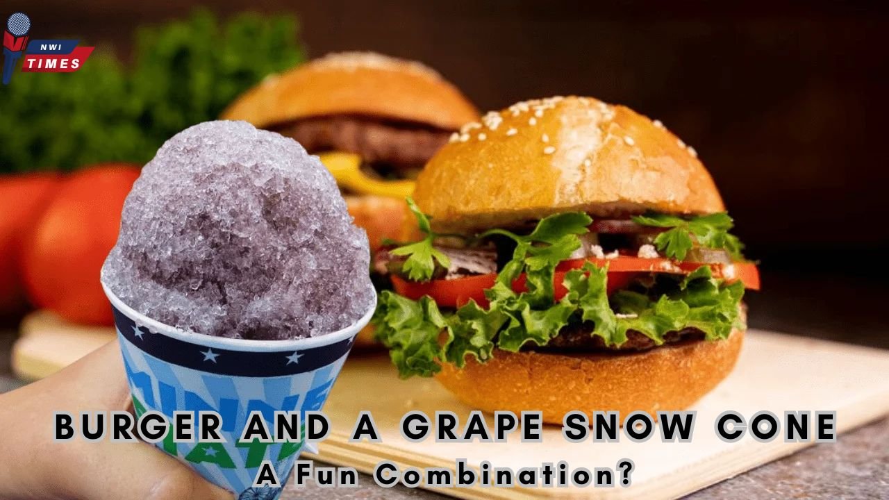 burger and a grape snow cone